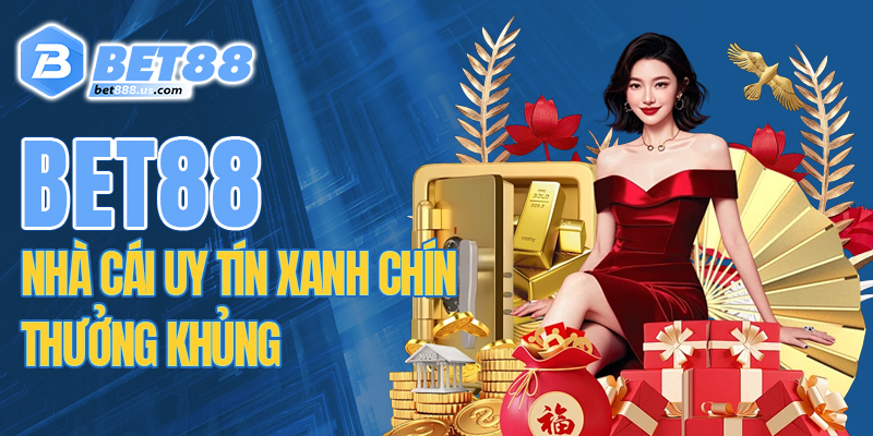 Bet88 - Nhà cái uy tín, xanh chín, thưởng khủng số 1